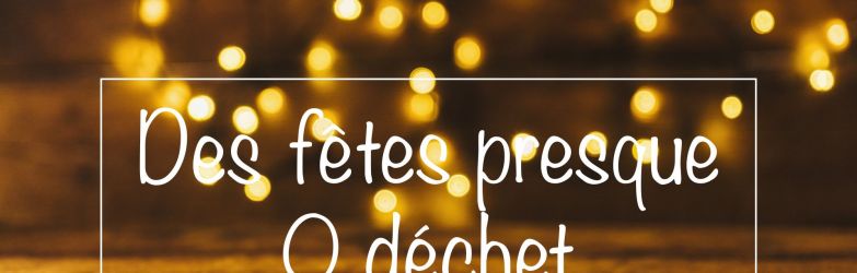 Les fêtes 0 déchet